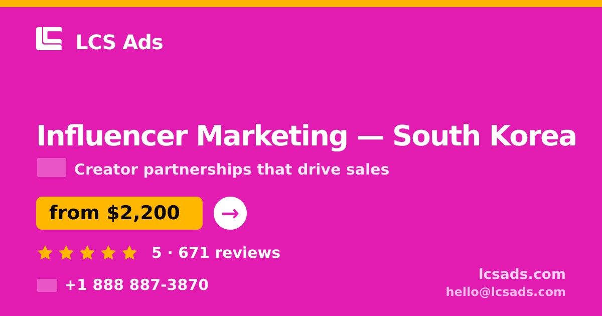 Influencer Marketing in South Korea — from $2,200/mo, rated 5/5 by 671 clients. LCS Ads.