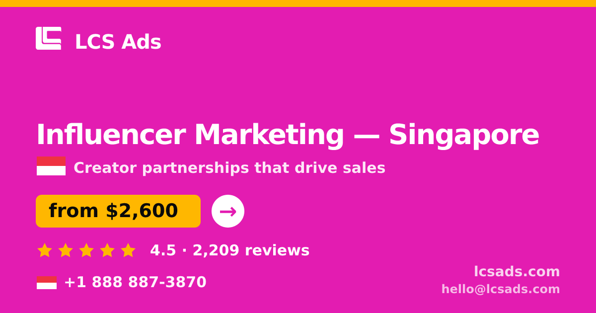 Influencer Marketing in Singapore — from $2,600/mo, rated 4.5/5 by 2209 clients. LCS Ads.