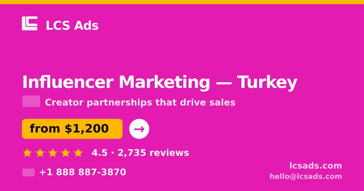 Influencer Marketing in Turkey — from $1,200/mo, rated 4.5/5 by 2735 clients. LCS Ads.