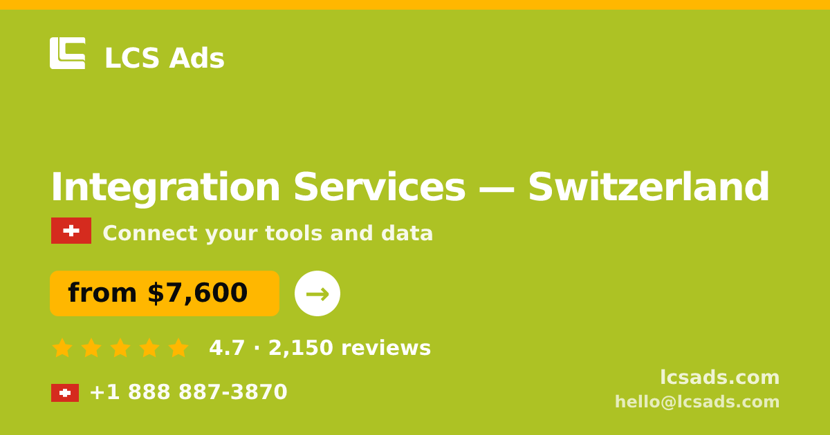Integration Services in Switzerland — from $7,600, rated 4.7/5 by 2150 clients. LCS Ads.