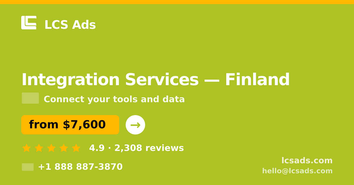 Integration Services in Finland — from $7,600, rated 4.9/5 by 2308 clients. LCS Ads.