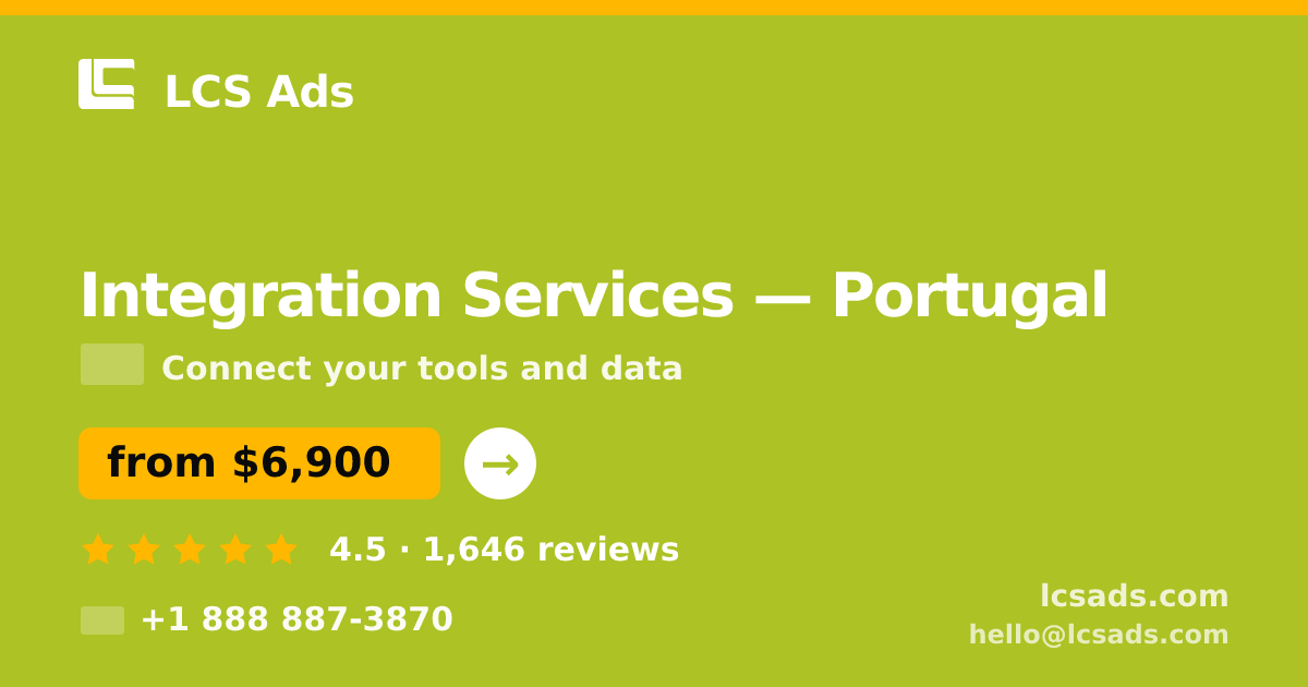 Integration Services in Portugal — from $6,900, rated 4.5/5 by 1646 clients. LCS Ads.