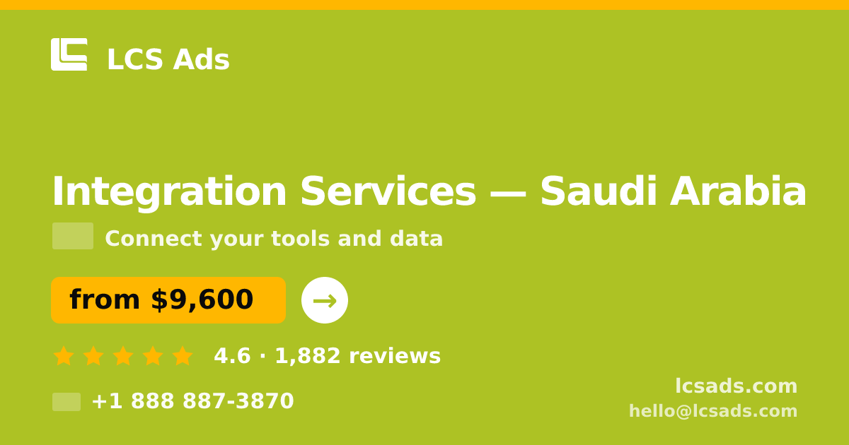 Integration Services in Saudi Arabia — from $9,600, rated 4.6/5 by 1882 clients. LCS Ads.