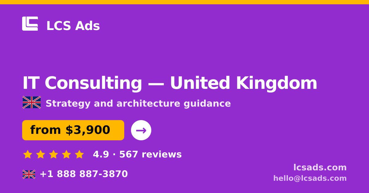 IT Consulting in United Kingdom — from $3,900, rated 4.9/5 by 567 clients. LCS Ads.