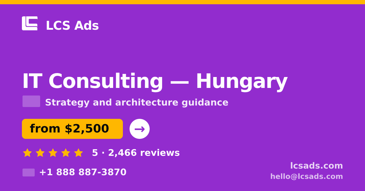 IT Consulting in Hungary — from $2,500, rated 5/5 by 2466 clients. LCS Ads.