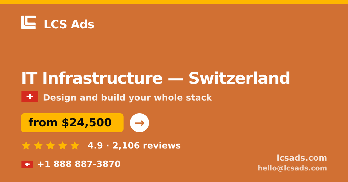 IT Infrastructure in Switzerland — from $24,500, rated 4.9/5 by 2106 clients. LCS Ads.