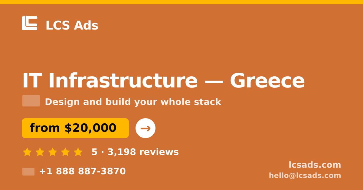 IT Infrastructure in Greece — from $20,000, rated 5/5 by 3198 clients. LCS Ads.