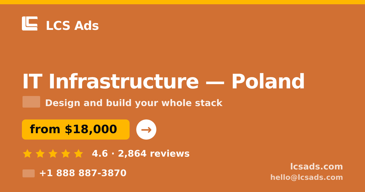 IT Infrastructure in Poland — from $18,000, rated 4.6/5 by 2864 clients. LCS Ads.