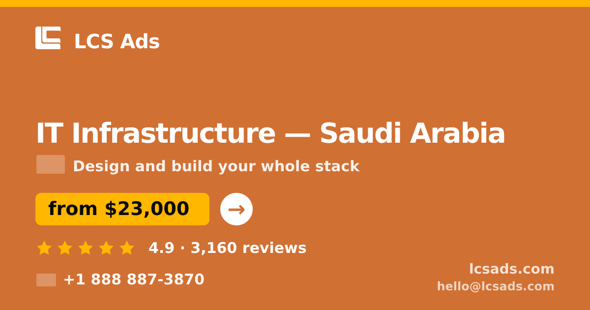 IT Infrastructure in Saudi Arabia — from $23,000, rated 4.9/5 by 3160 clients. LCS Ads.