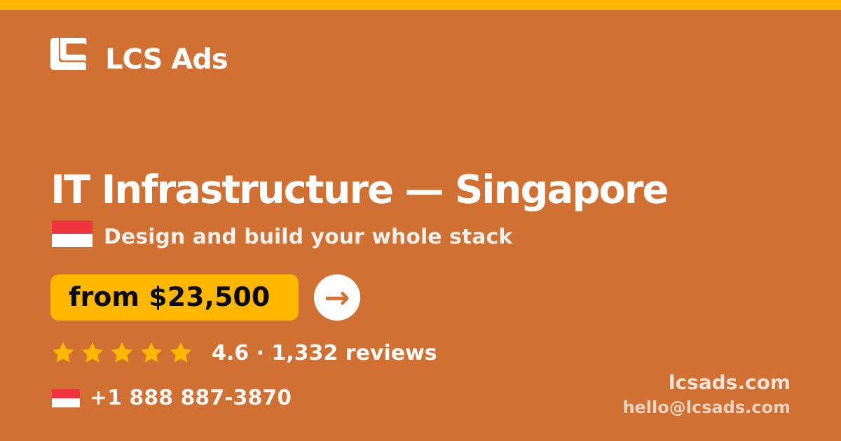 IT Infrastructure in Singapore — from $23,500, rated 4.6/5 by 1332 clients. LCS Ads.