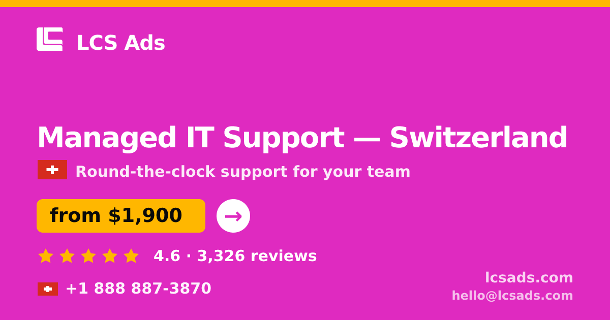Managed IT Support in Switzerland — from $1,900/mo, rated 4.6/5 by 3326 clients. LCS Ads.