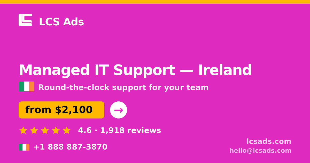 Managed IT Support in Ireland — from $2,100/mo, rated 4.6/5 by 1918 clients. LCS Ads.