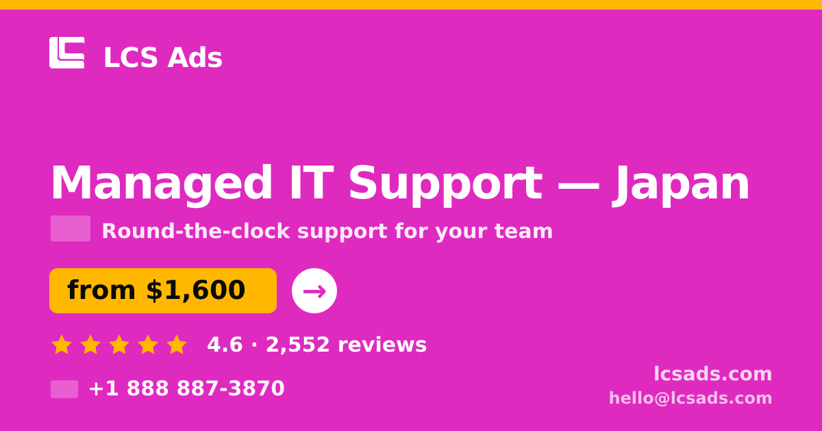 Managed IT Support in Japan — from $1,600/mo, rated 4.6/5 by 2552 clients. LCS Ads.