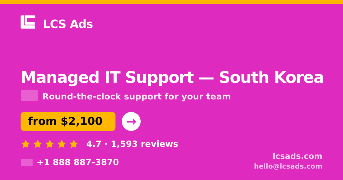 Managed IT Support in South Korea — from $2,100/mo, rated 4.7/5 by 1593 clients. LCS Ads.