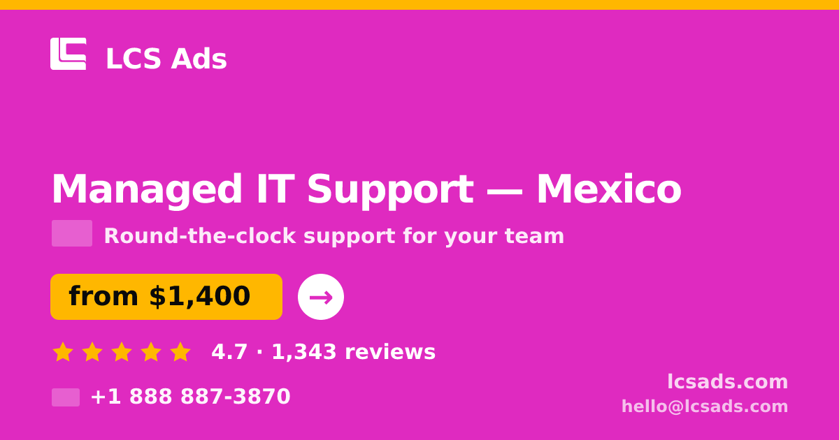 Managed IT Support in Mexico — from $1,400/mo, rated 4.7/5 by 1343 clients. LCS Ads.