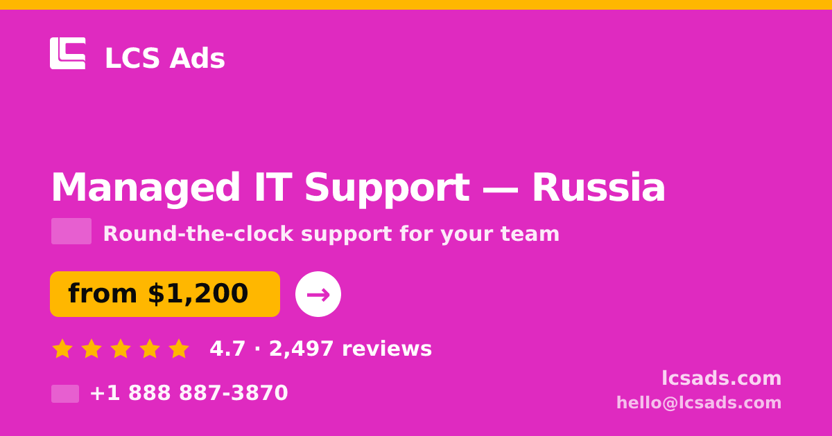 Managed IT Support in Russia — from $1,200/mo, rated 4.7/5 by 2497 clients. LCS Ads.