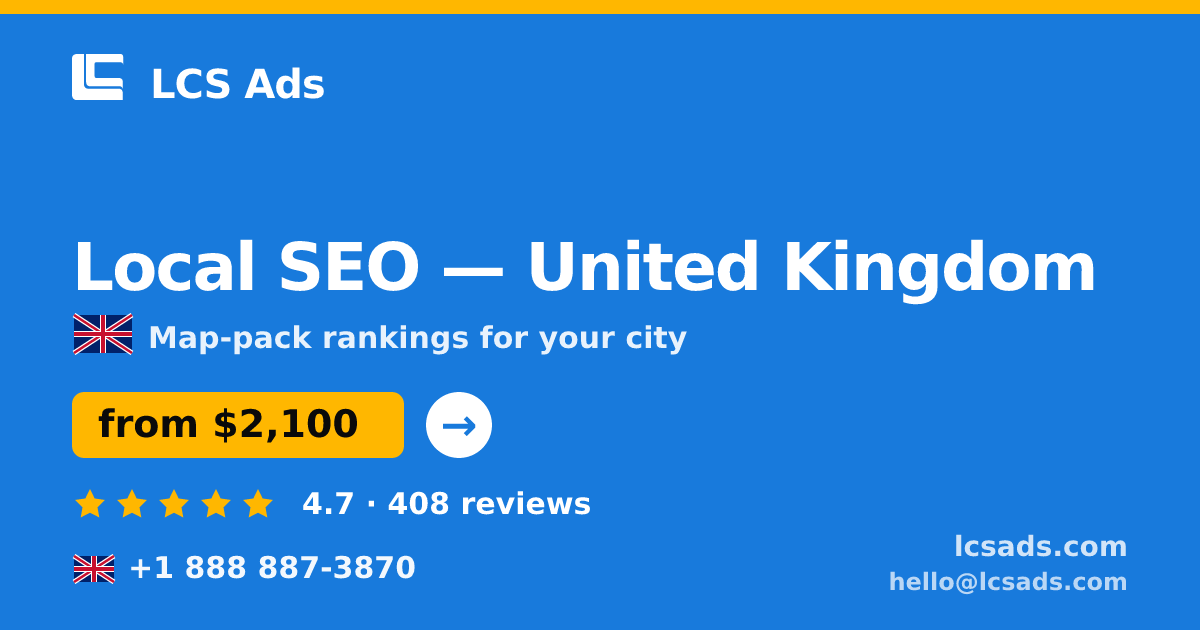 Local SEO in United Kingdom — from $2,100/mo, rated 4.7/5 by 408 clients. LCS Ads.