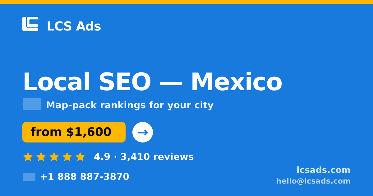Local SEO in Mexico — from $1,600/mo, rated 4.9/5 by 3410 clients. LCS Ads.