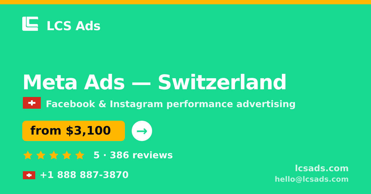 Meta Ads in Switzerland — from $3,100/mo, rated 5/5 by 386 clients. LCS Ads.