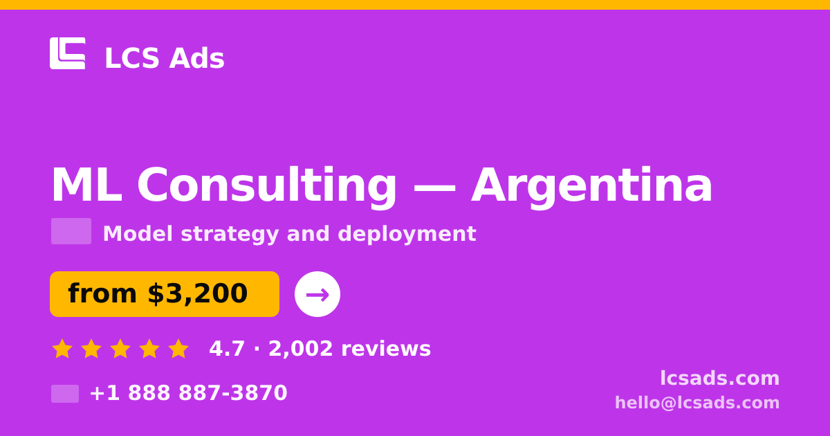 ML Consulting in Argentina — from $3,200, rated 4.7/5 by 2002 clients. LCS Ads.