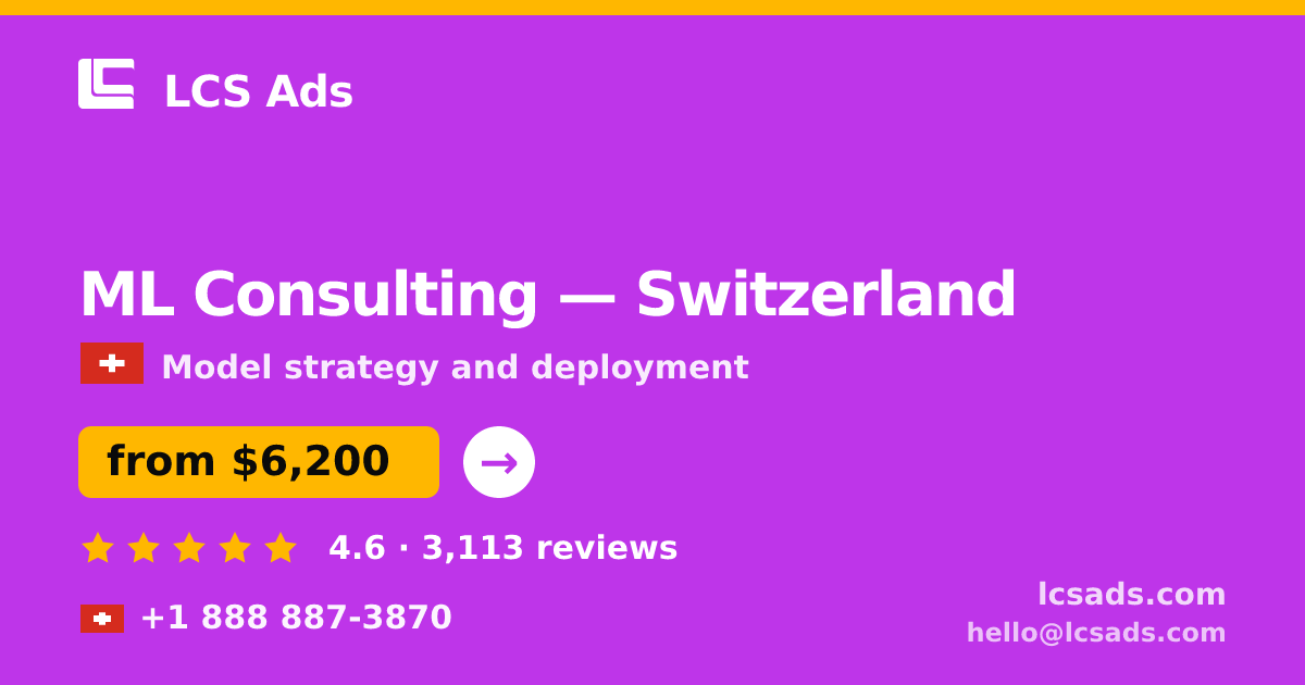 ML Consulting in Switzerland — from $6,200, rated 4.6/5 by 3113 clients. LCS Ads.
