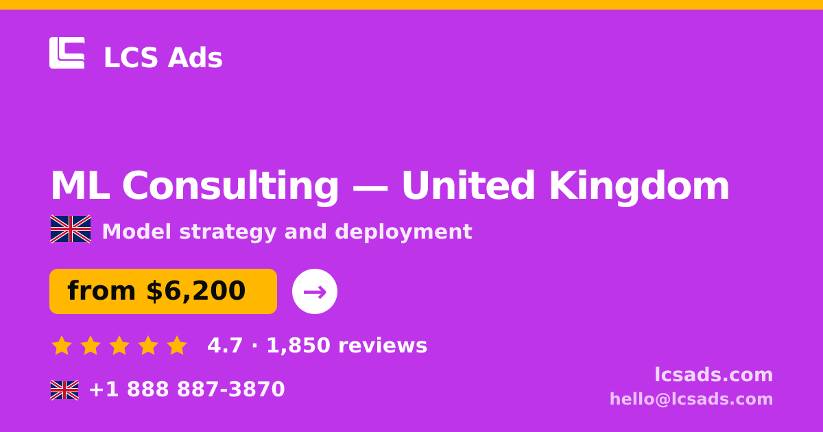 ML Consulting in United Kingdom — from $6,200, rated 4.7/5 by 1850 clients. LCS Ads.