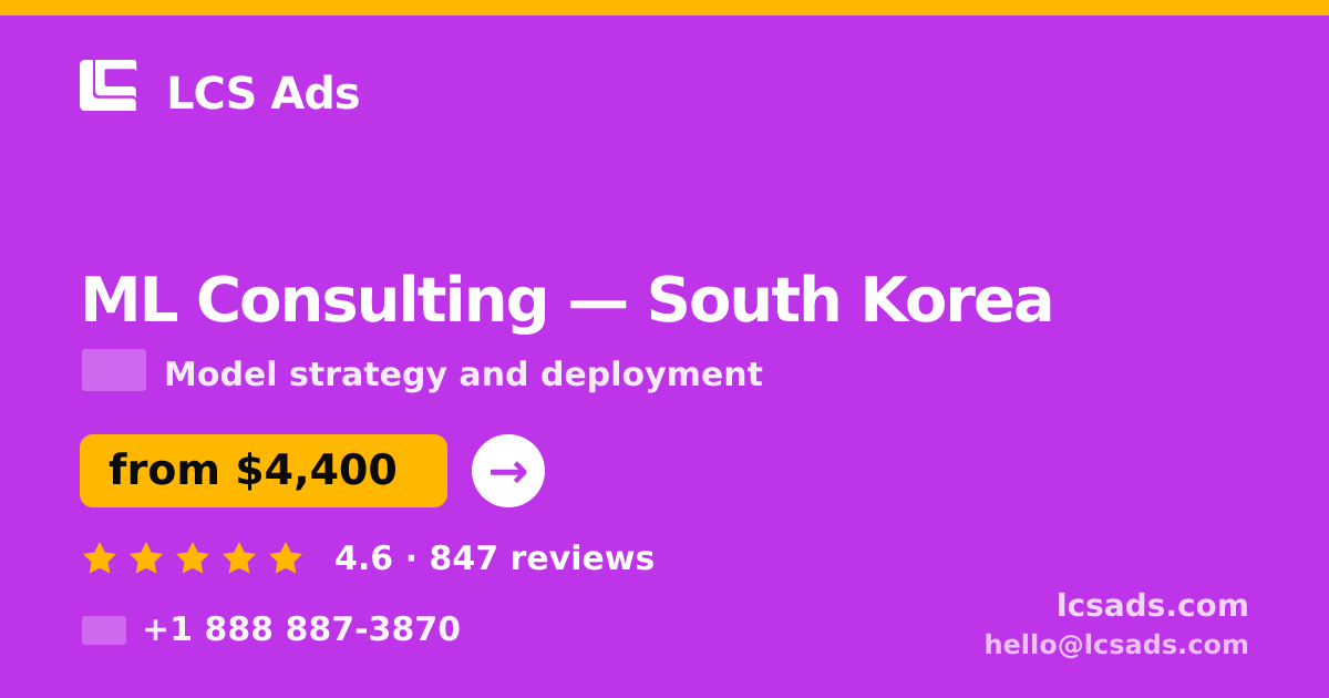 ML Consulting in South Korea — from $4,400, rated 4.6/5 by 847 clients. LCS Ads.