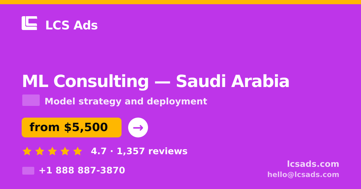 ML Consulting in Saudi Arabia — from $5,500, rated 4.7/5 by 1357 clients. LCS Ads.