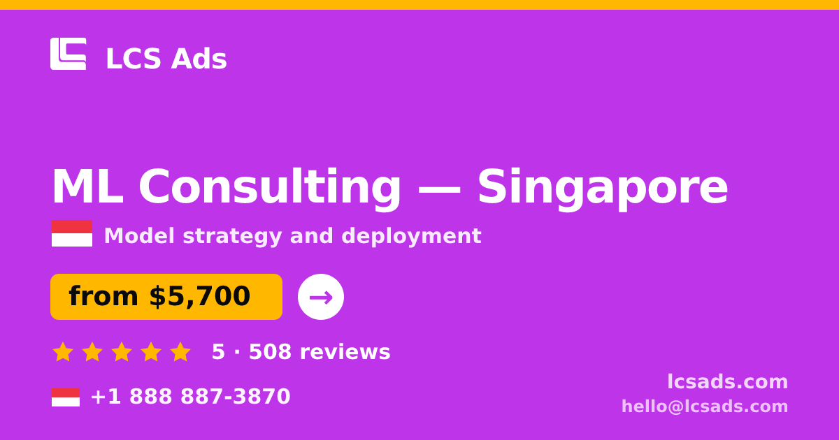 ML Consulting in Singapore — from $5,700, rated 5/5 by 508 clients. LCS Ads.