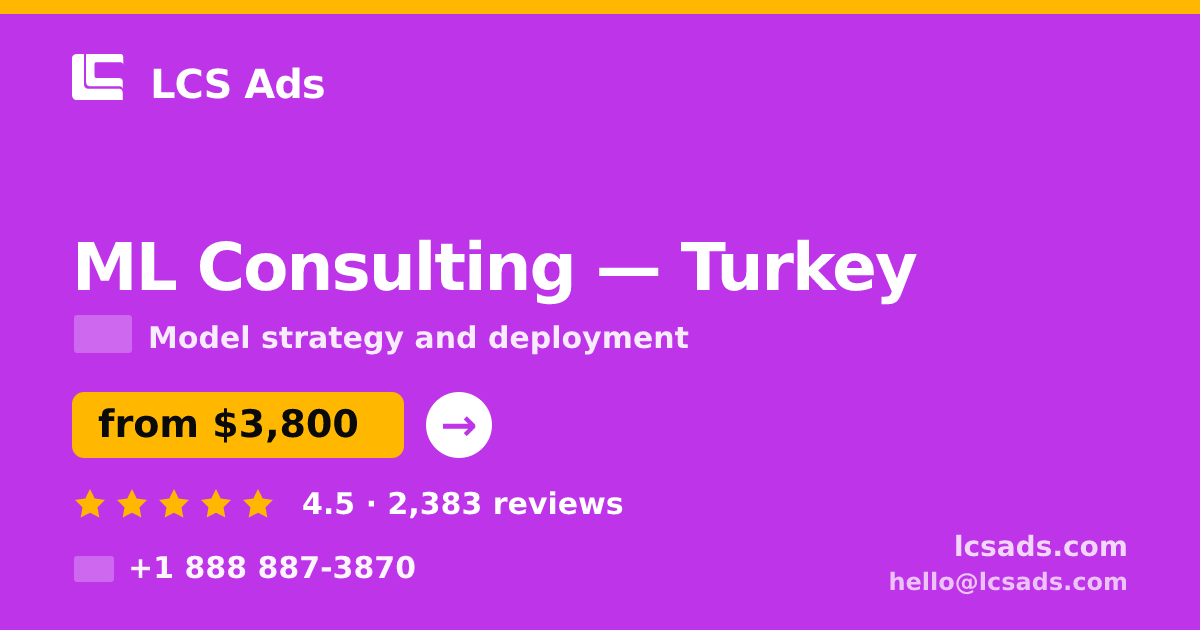 ML Consulting in Turkey — from $3,800, rated 4.5/5 by 2383 clients. LCS Ads.