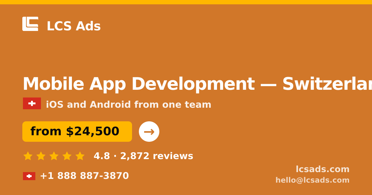 Mobile App Development in Switzerland — from $24,500, rated 4.8/5 by 2872 clients. LCS Ads.