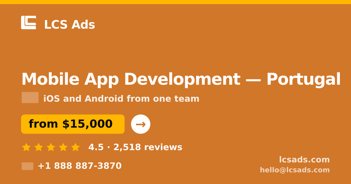 Mobile App Development in Portugal — from $15,000, rated 4.5/5 by 2518 clients. LCS Ads.