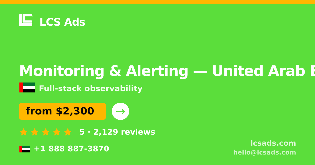 Monitoring & Alerting in United Arab Emirates — from $2,300/mo, rated 5/5 by 2129 clients. LCS Ads.