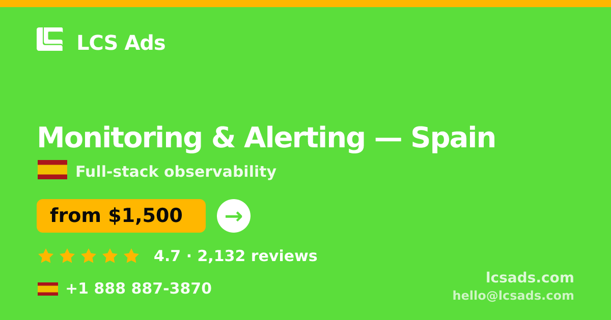 Monitoring & Alerting in Spain — from $1,500/mo, rated 4.7/5 by 2132 clients. LCS Ads.