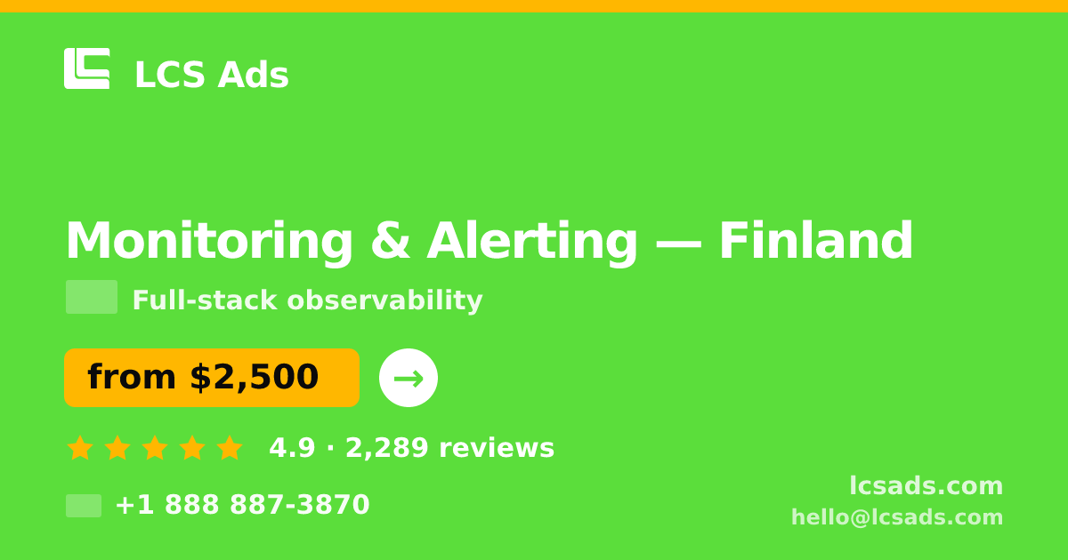 Monitoring & Alerting in Finland — from $2,500/mo, rated 4.9/5 by 2289 clients. LCS Ads.