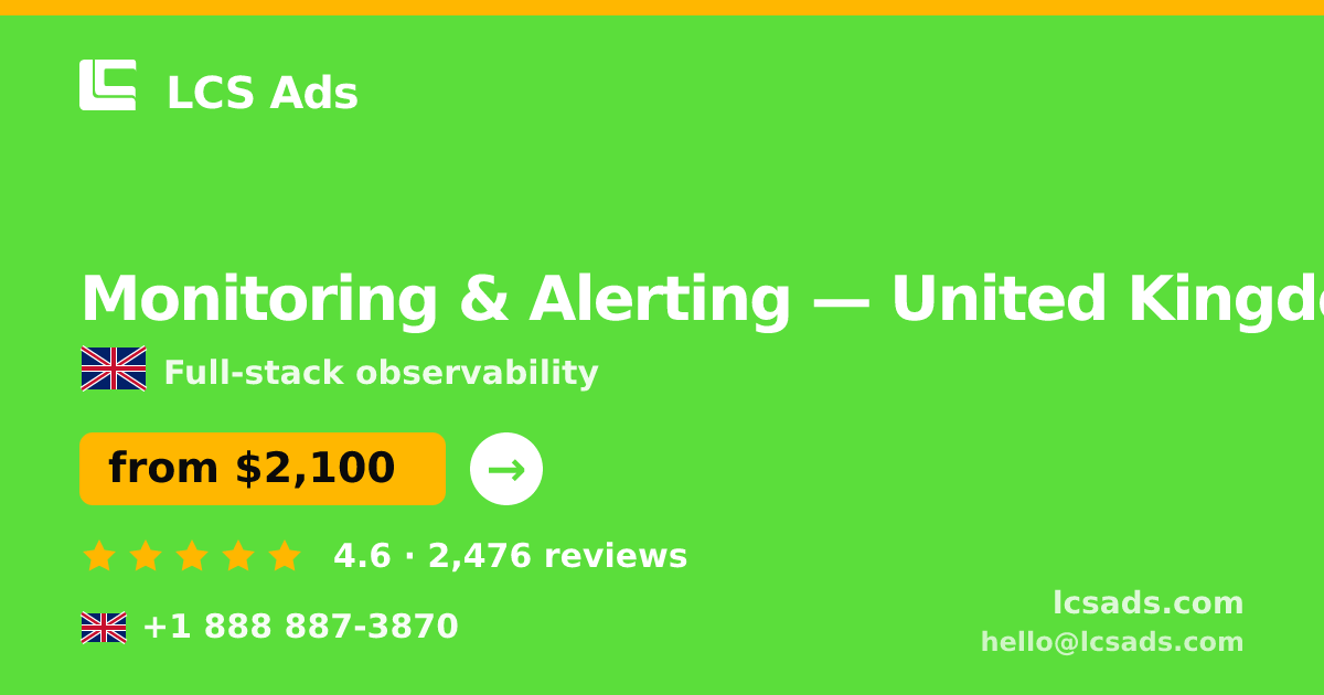 Monitoring & Alerting in United Kingdom — from $2,100/mo, rated 4.6/5 by 2476 clients. LCS Ads.