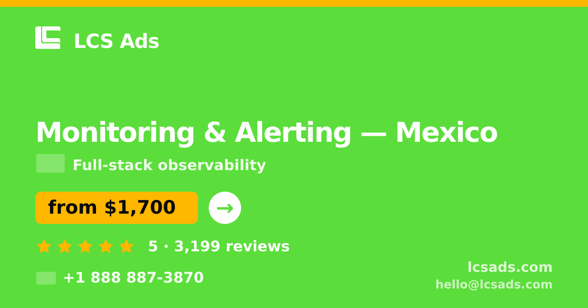 Monitoring & Alerting in Mexico — from $1,700/mo, rated 5/5 by 3199 clients. LCS Ads.