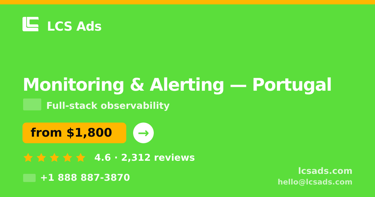 Monitoring & Alerting in Portugal — from $1,800/mo, rated 4.6/5 by 2312 clients. LCS Ads.