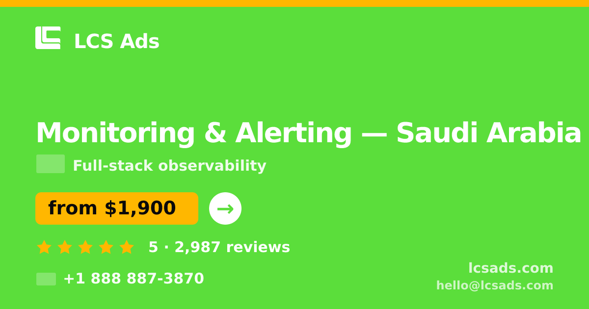 Monitoring & Alerting in Saudi Arabia — from $1,900/mo, rated 5/5 by 2987 clients. LCS Ads.