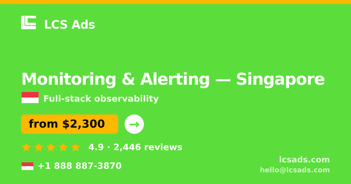 Monitoring & Alerting in Singapore — from $2,300/mo, rated 4.9/5 by 2446 clients. LCS Ads.