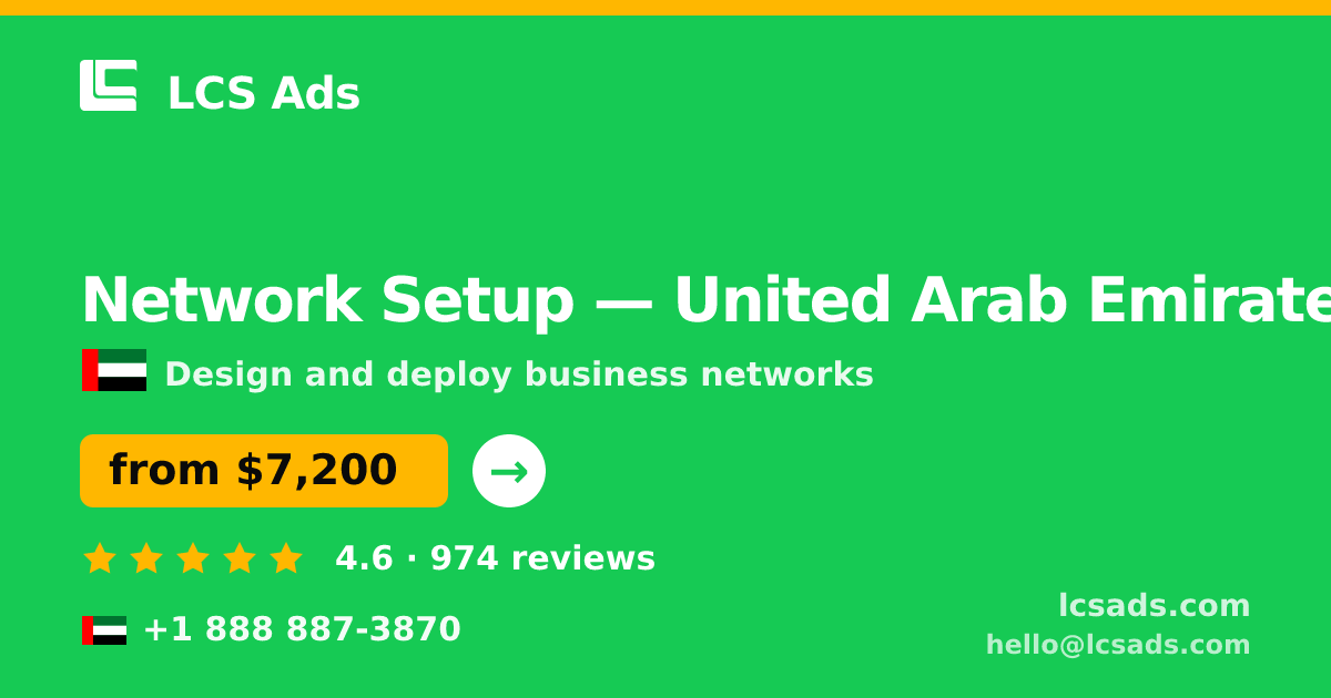 Network Setup in United Arab Emirates — from $7,200, rated 4.6/5 by 974 clients. LCS Ads.