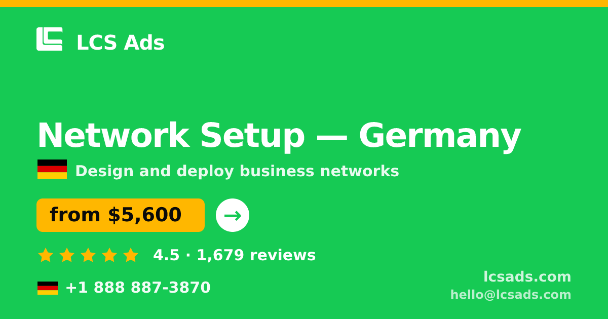 Network Setup in Germany — from $5,600, rated 4.5/5 by 1679 clients. LCS Ads.