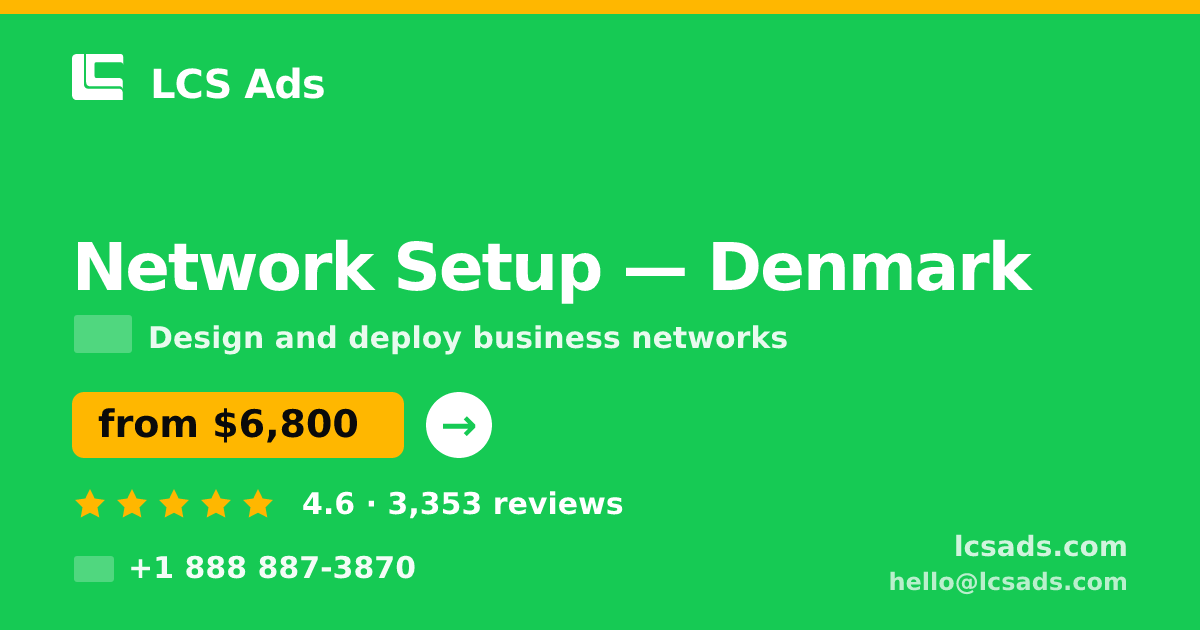 Network Setup in Denmark — from $6,800, rated 4.6/5 by 3353 clients. LCS Ads.