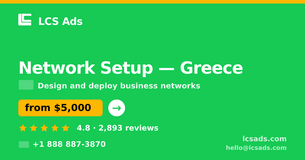 Network Setup in Greece — from $5,000, rated 4.8/5 by 2893 clients. LCS Ads.