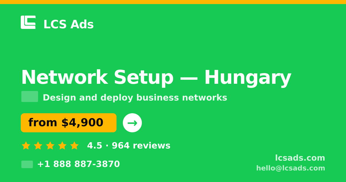 Network Setup in Hungary — from $4,900, rated 4.5/5 by 964 clients. LCS Ads.