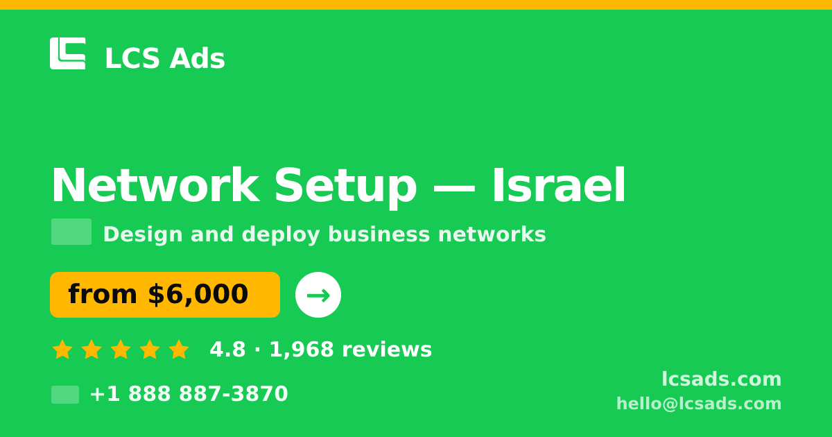 Network Setup in Israel — from $6,000, rated 4.8/5 by 1968 clients. LCS Ads.