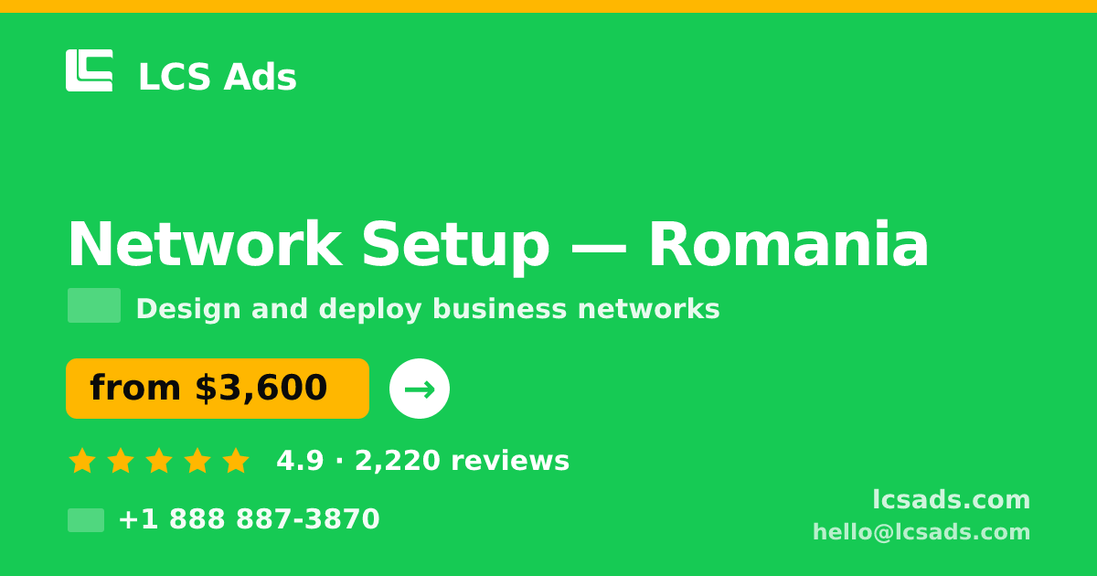 Network Setup in Romania — from $3,600, rated 4.9/5 by 2220 clients. LCS Ads.