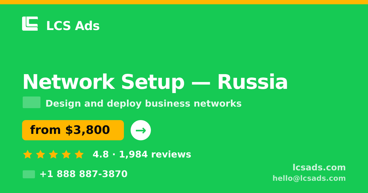 Network Setup in Russia — from $3,800, rated 4.8/5 by 1984 clients. LCS Ads.