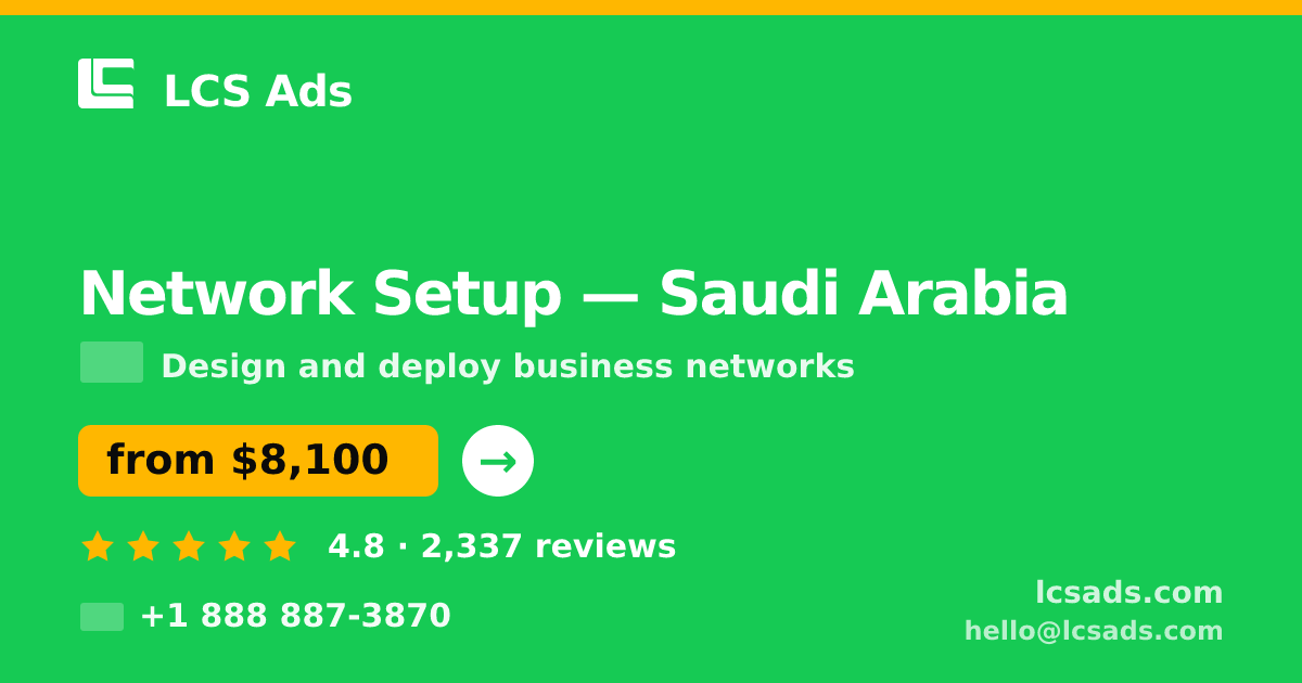 Network Setup in Riyadh — from $6,200, rated 4.8/5 by 2873 clients. LCS Ads.