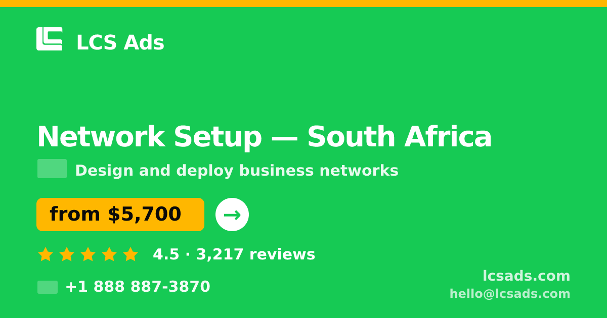 Network Setup in South Africa — from $5,700, rated 4.5/5 by 3217 clients. LCS Ads.